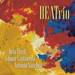 Bela Fleck, Edmar Castaneda & Antonio Sanchez, BEATrio