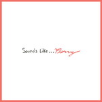 Florry, Sounds Like...