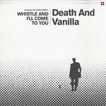 Death and Vanilla, Whistle and I'll Come to You