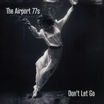 The Airport 77s, Don't Let Go