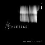 Athletics, Why Aren't I Home? mp3