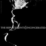 The Replacements, Inconcerated