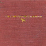Tyler Childers, Can I Take My Hounds to Heaven?