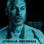 Joshua Redman, Words Fall Short
