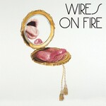 Wires On Fire, Wires On Fire