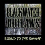 Blackwater Outlaws, Bound To The Swamp