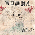 Mal Blum, You Look A Lot Like Me