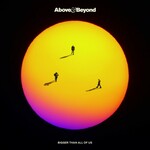 Above & Beyond, Bigger Than All Of Us