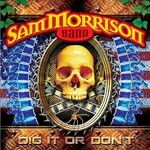 Sam Morrison Band, Dig It Or Don't