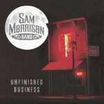 Sam Morrison Band, Unfinished Business