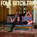 Folk Bitch Trio, Now Would Be A Good Time