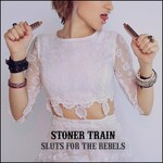 Stoner Train, Sluts For The Rebels