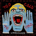 Warmduscher, Too Cold To Hold