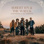 Robert Jon & The Wreck, Heartbreaks & Last Goodbyes
