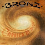 Bronz, Carried By The Storm