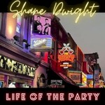 Shane Dwight, Life Of The Party