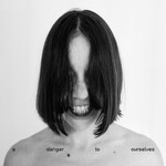 Lucrecia Dalt, A Danger to Ourselves