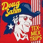 Doug Sahm, Tex-Mex Trips