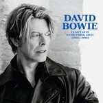 David Bowie, I Can't Give Everything Away (2002-2016)