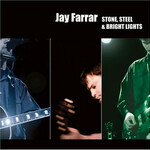 Jay Farrar, Stone, Steel & Bright Lights