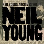 Neil Young, Neil Young Archives Vol. III