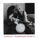 Courtney Love, You Know My Name / Wedding Day