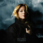 Sarah McLachlan, Better Broken