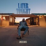 Josh Ross, Later Tonight