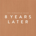 The Pineapple Thief, 8 Years Later