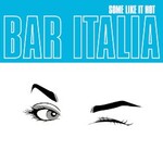 Bar Italia, Some Like It Hot