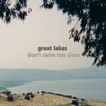 Great Lakes, Don't Swim Too Close