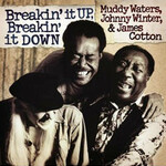 Muddy Waters, Johnny Winter & James Cotton, Breakin' it Up, Breakin' it Down