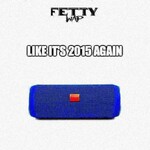 Fetty Wap, Fetty Wap - Like It's 2015 Again