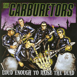 The Carburetors, Loud Enough to Raise the Dead mp3