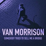 Van Morrison, Somebody Tried To Sell Me A Bridge