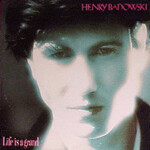 Henry Badowski, Life Is a Grand...