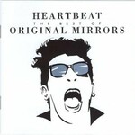 Original Mirrors, Heartbeat: The Best of Original Mirrors mp3