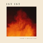 Ist Ist, Light A Bigger Fire mp3