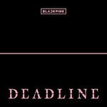 BLACKPINK, DEADLINE
