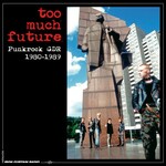 Various Artists, Too Much Future: Punkrock GDR 1980-1989