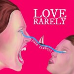 Love Rarely, Pain Travels
