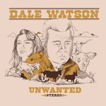 Dale Watson, Unwanted