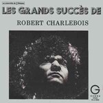 Robert Charlebois, Les Grands Succes de Robert Charlebois mp3
