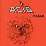 Acid, Maniac