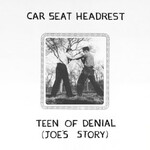 Car Seat Headrest, Teen of Denial (Joe's Story)