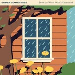 Super Sometimes, Show The World What's Underneath mp3