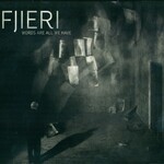 Fjieri, Words Are All We Have