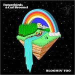 Futurebirds & Carl Broemel, Bloomin' Too
