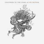 Together to the Stars, As We Wither