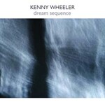 Kenny Wheeler, Dream Sequence
